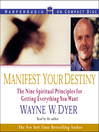 Manifest Your Destiny (MP3): The Nine Spiritual Principles for Getting Everything You Want